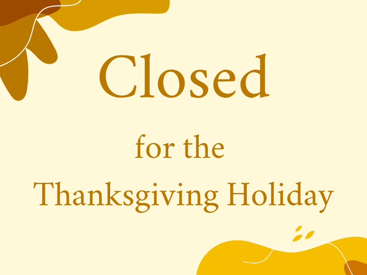 Closed for the Thanksgiving Holiday