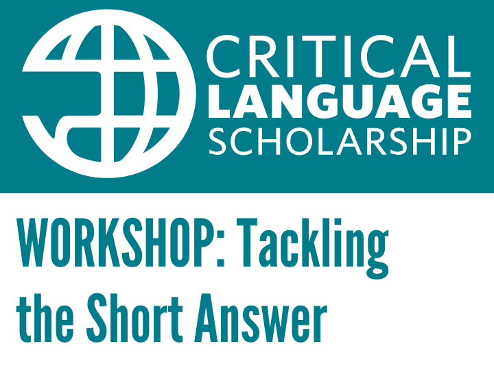 Critical
Language
Scholarship
logo
with
text
underneath
reading
“Workshop:
Tackling
the
Short
Answer”