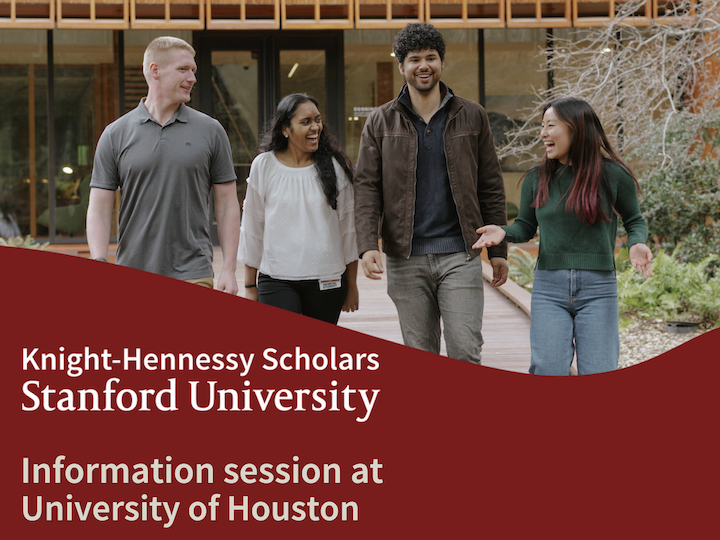 A
group
of
four
students
walking
and
talking,
with
text
that
reads
“Knight-Hennessy
Scholars
Stanford
University”
with
text
underneath
reading
“Information
session
at
University
of
Houston.”