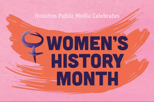 Houston Public Media Celebrates Women’s History Month