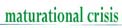 Maturational Crisis Info