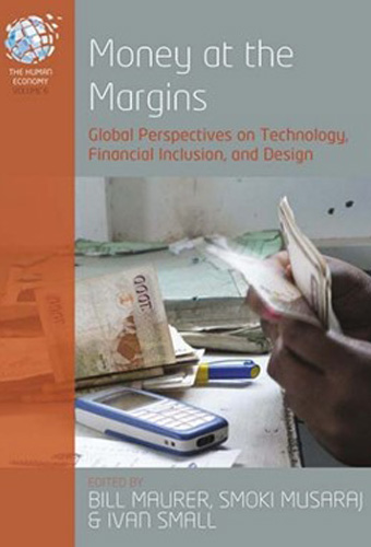 Money at the Margins: Global Perspectives on Technology, Financial Inclusion and Design
