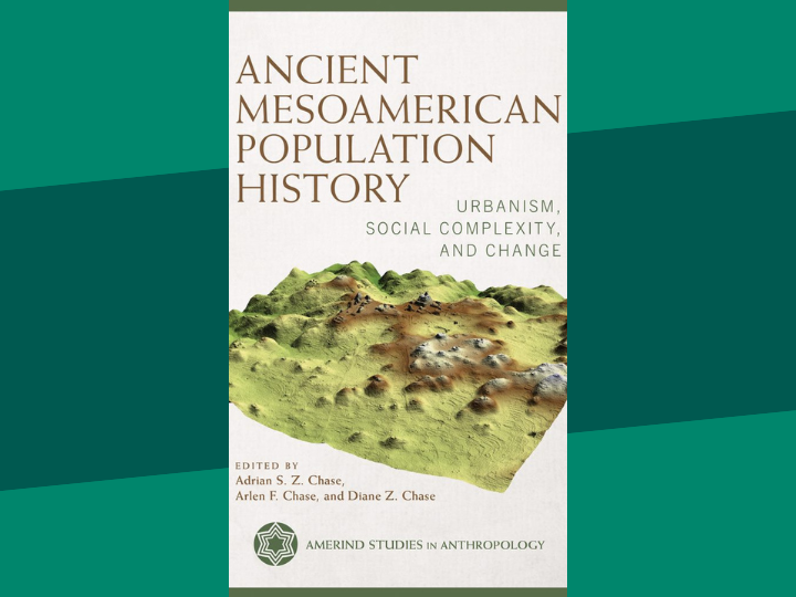 Congratulations!  Dr's Arlen and Diane Chase have published a new co-edited book, Ancient Mesoamerican Population History:  Urbanism, Social Complexity, and Change