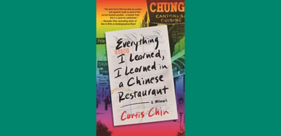 Everything I learned, I learned in a Chinese Restaurant, a memoir by Curtis Chin