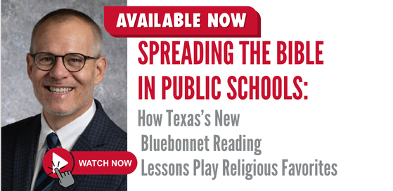 Available Now: Spreading the Bible in Public Schools: How Texas's New Bluebonnet Reading Lessons Play Religious Favorites