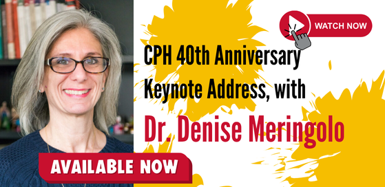 CPH 40th Anniversary Keynote Address, with Dr. Denise Meringolo