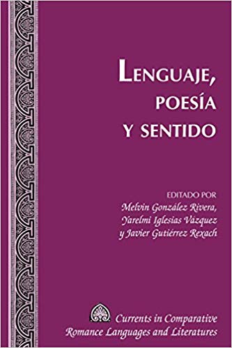 Lenguaje, Poesía y Sentido (Currents in Comparative Romance Languages and Literatures nº 251)