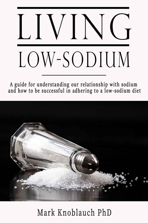 Living Low-Sodium: A guide for understanding our relationship with sodium and how to be successful in adhering to a low-sodium diet