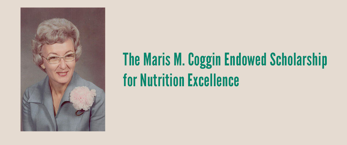 The Maris M. Coggin Endowed Scholarship for Nutrition Excellence
