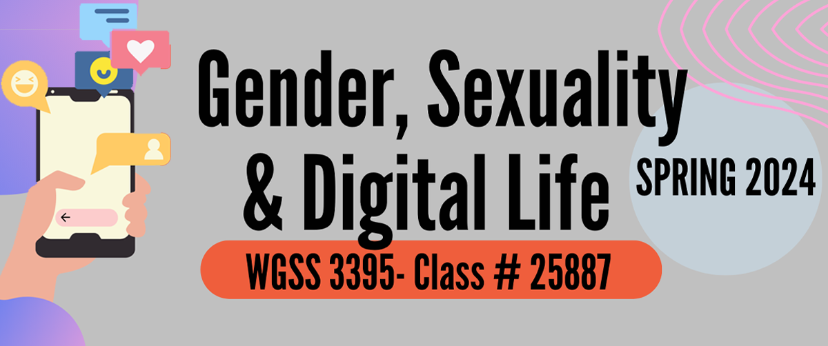 Gender, Sexuality and Digital Life | Prof. Shraddha Chatterjee | WGSS 3395-25887 | TTh 11:30am-1pm 