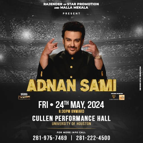 Picture of Adnan Sami pointing his fingers towards the camera while the background is a black and grey image of a stadium. Text says, "RAJENDER of STAR PROMOTION and MALLA MEKALA present ADNAN SAMI. Fri 24th May, 2024 8:30pm onward Cullen Performance Hall University of Houston. For More Info Call 281-975-7469 | 281-222-4500