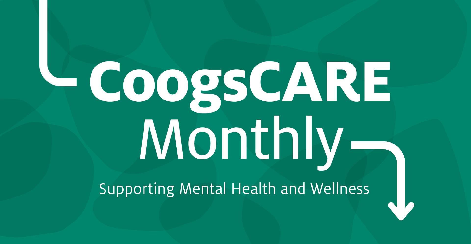 CoogsCARE Monthly green banner with the name of the publication and the text Supporting Mental Health and Wellness written in white