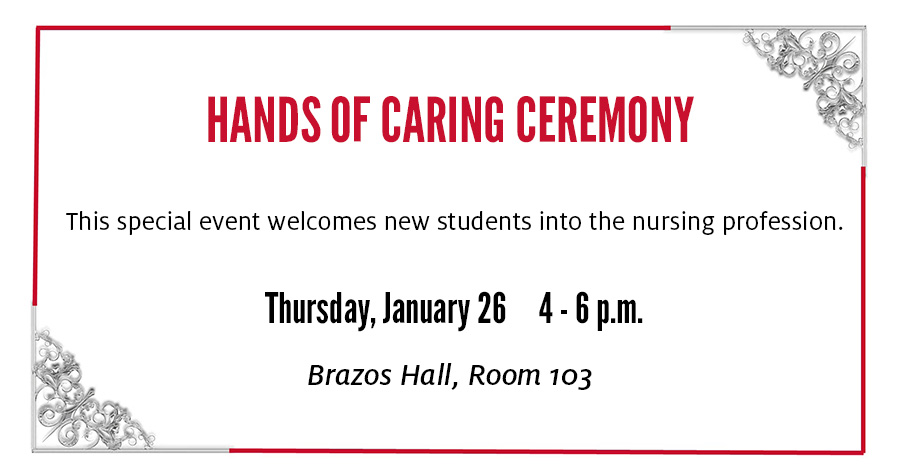 This special event welcomes new students into the nursing profession. Thursday, January 26. 4-6 pm. Brazos Hall, Room 103.