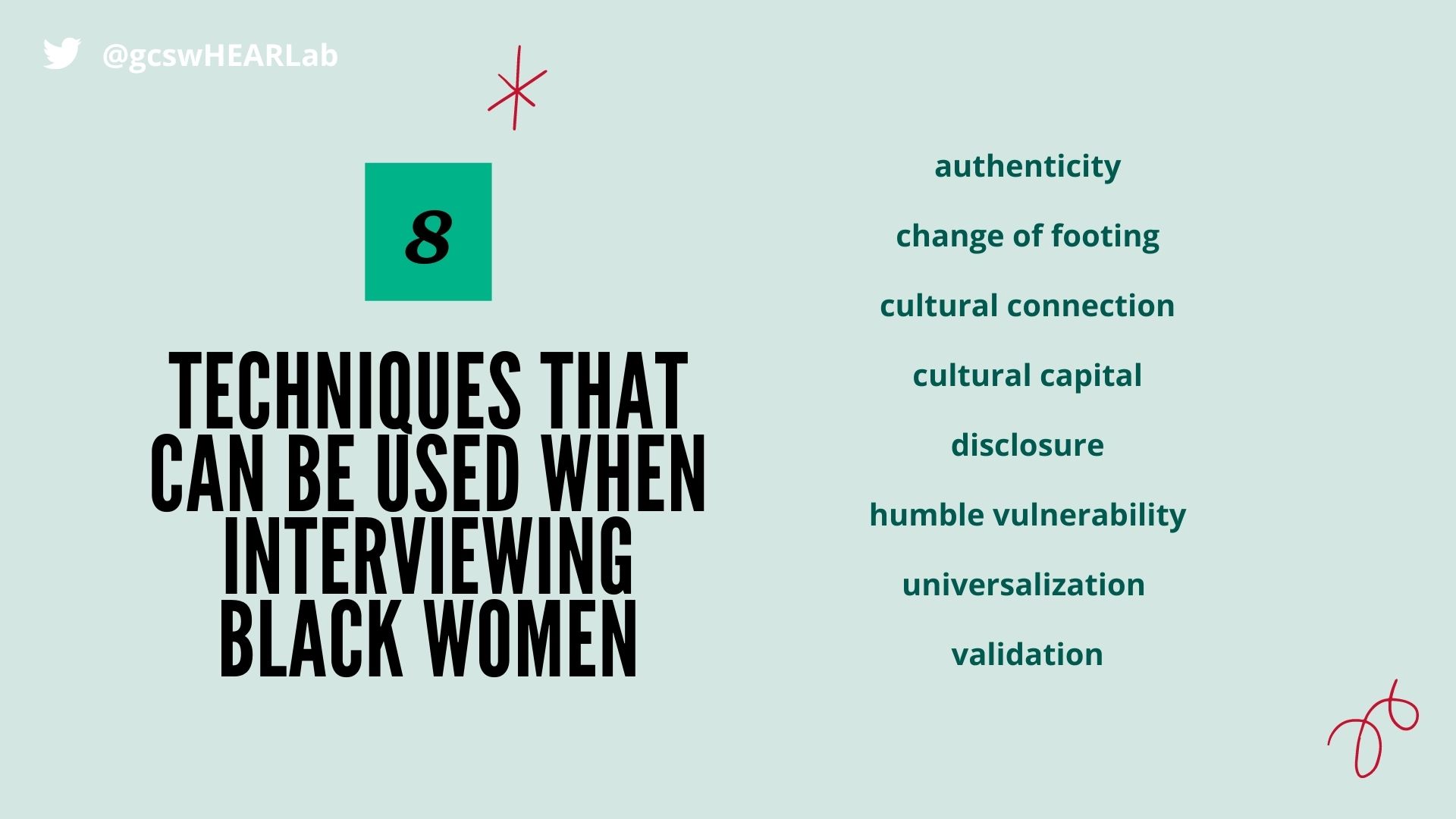 8 Techniques that can be used when interviewing Black women: authenticity, change of footing, cultural connection, cultural capital, disclosure, humble vulnerability, universalization, validation.