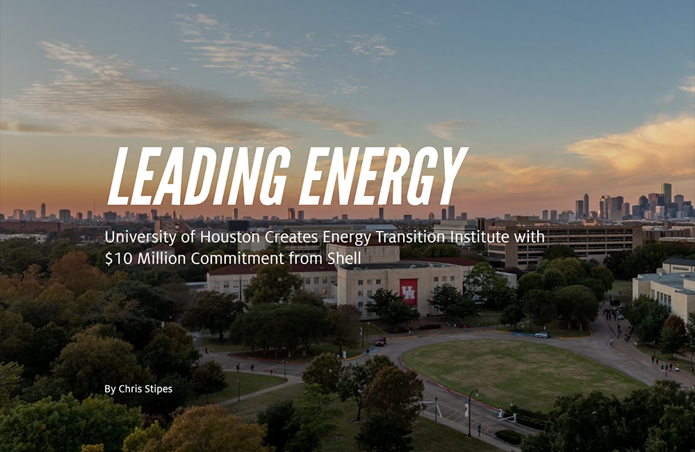 Leading Energy: University of Houston Creates Energy Transition Institute with $10 Million Commitment from Shell - Click here to read this article